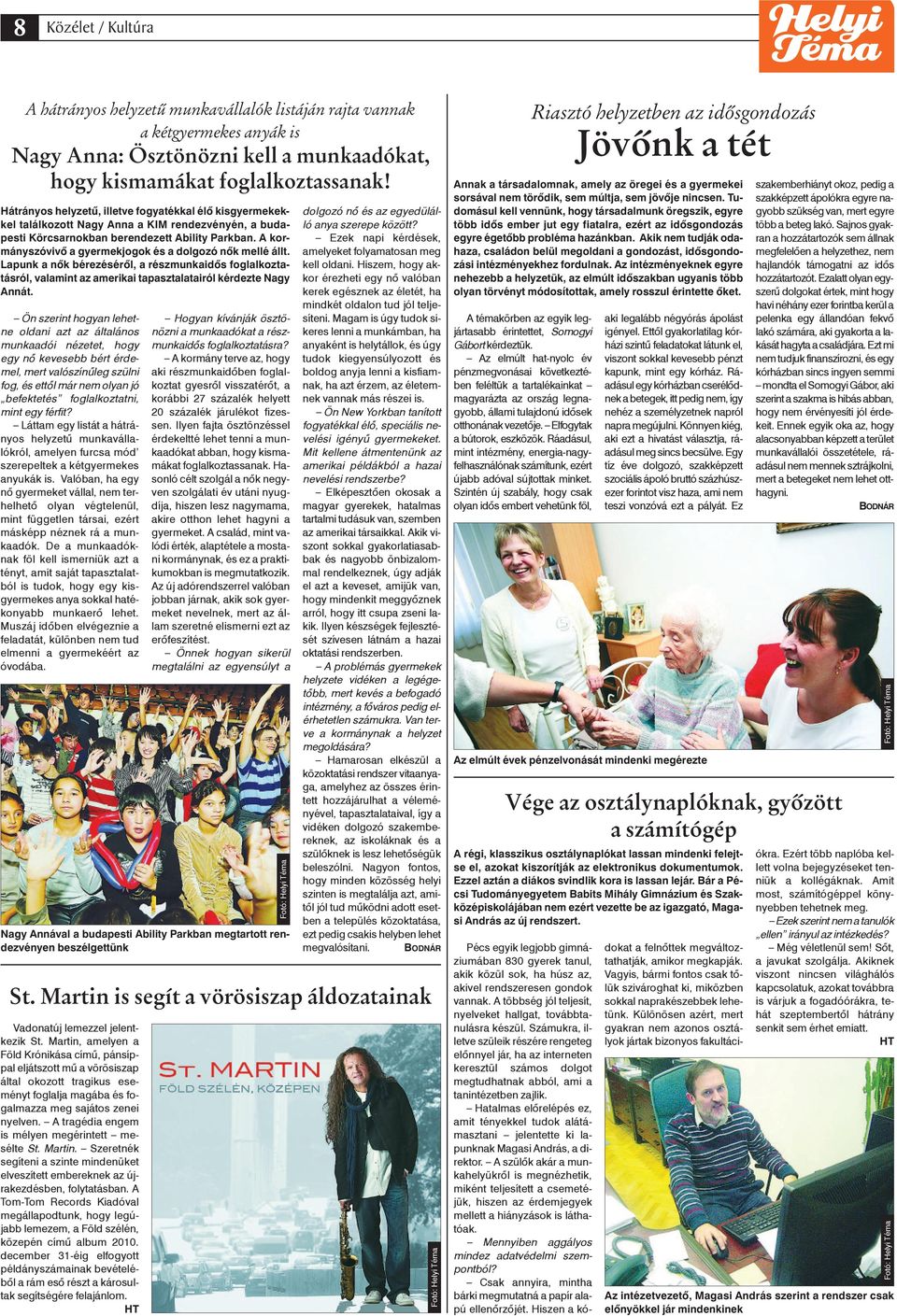 A kormányszóvivô a gyermekjogok és a dolgozó nôk mellé állt. Lapunk a nôk bérezésérôl, a részmunkaidôs foglalkoztatásról, valamint az amerikai tapasztalatairól kérdezte Nagy Annát.