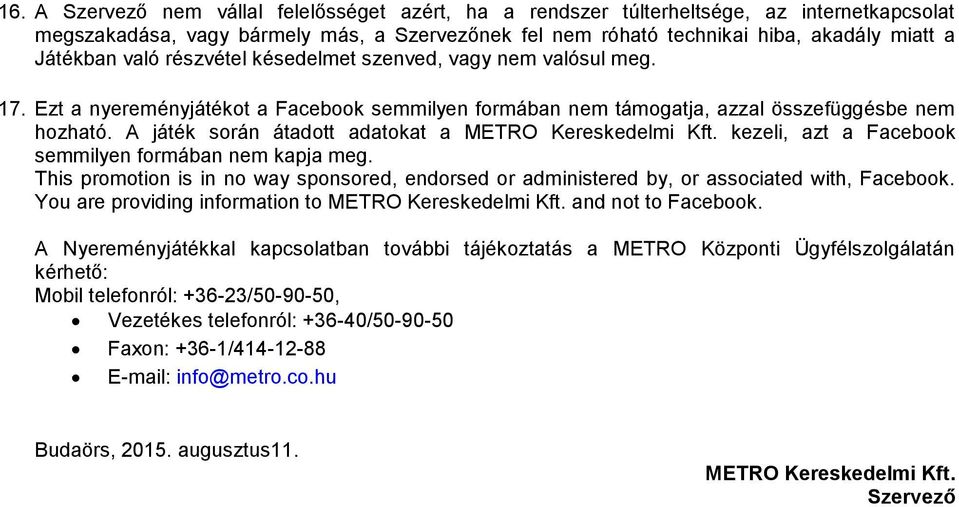 A játék során átadott adatokat a METRO Kereskedelmi Kft. kezeli, azt a Facebook semmilyen formában nem kapja meg.