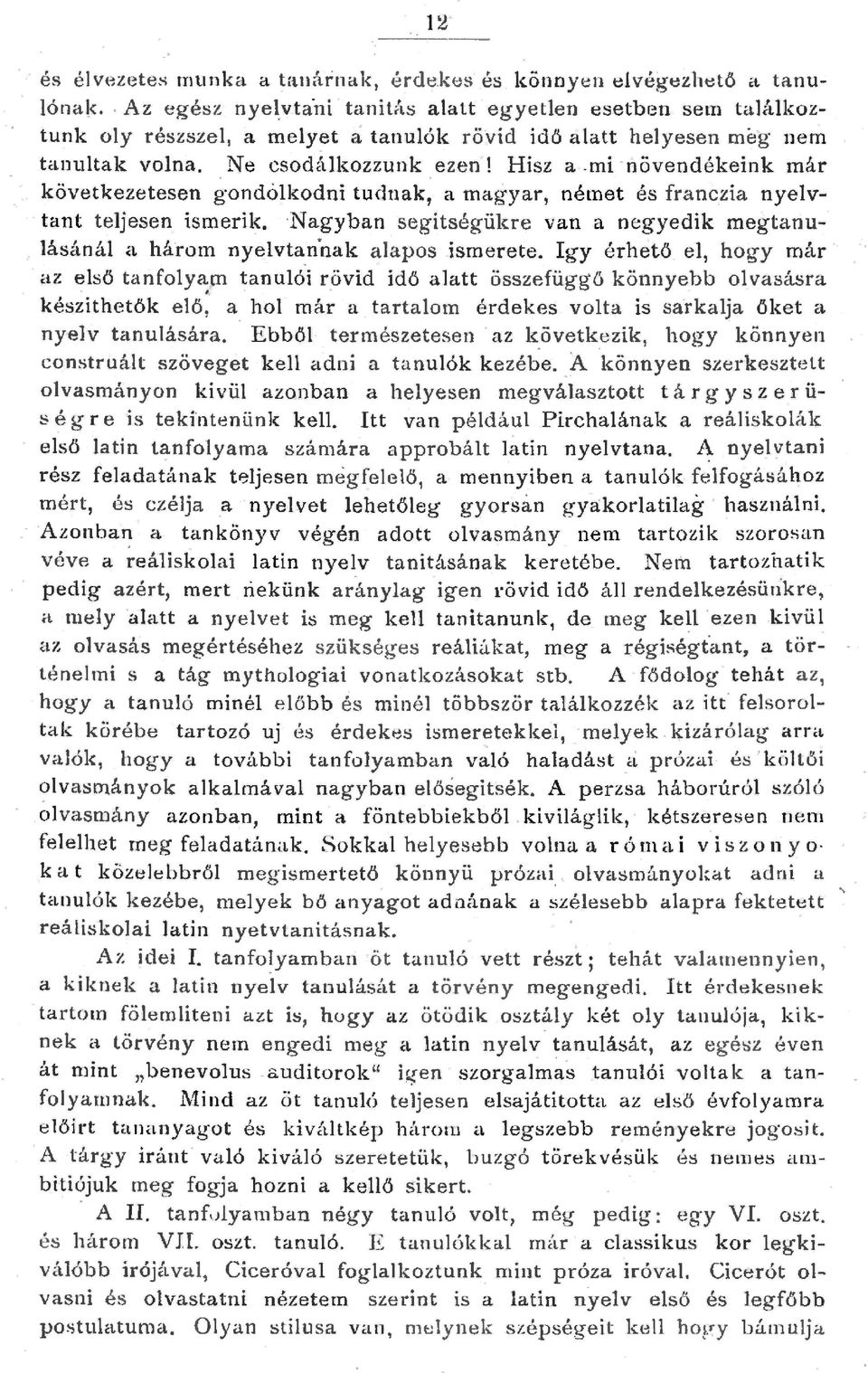 . mi növendékeink már következetesen gondokodni tudnak, a magyar, német és franczia nyev. tant tejesen. ismerik.. Nagyban segitségükre van a negyedik megtanuásáná a három nyevtan'nak apos ismerete.