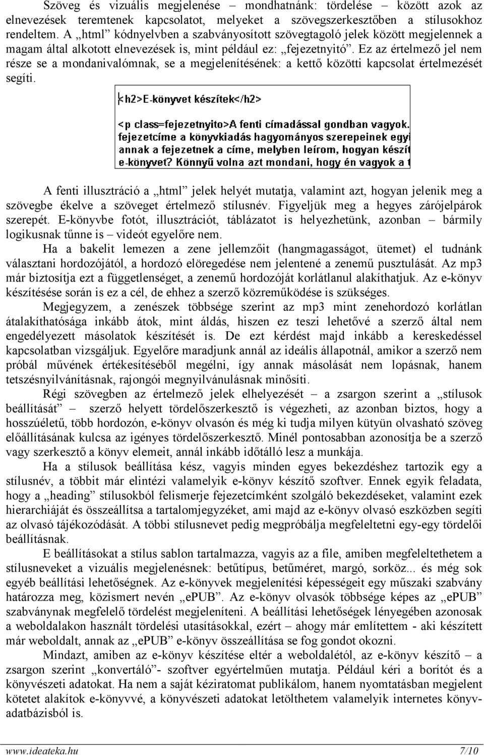 Ez az értelmezı jel nem része se a mondanivalómnak, se a megjelenítésének: a kettı közötti kapcsolat értelmezését segíti.