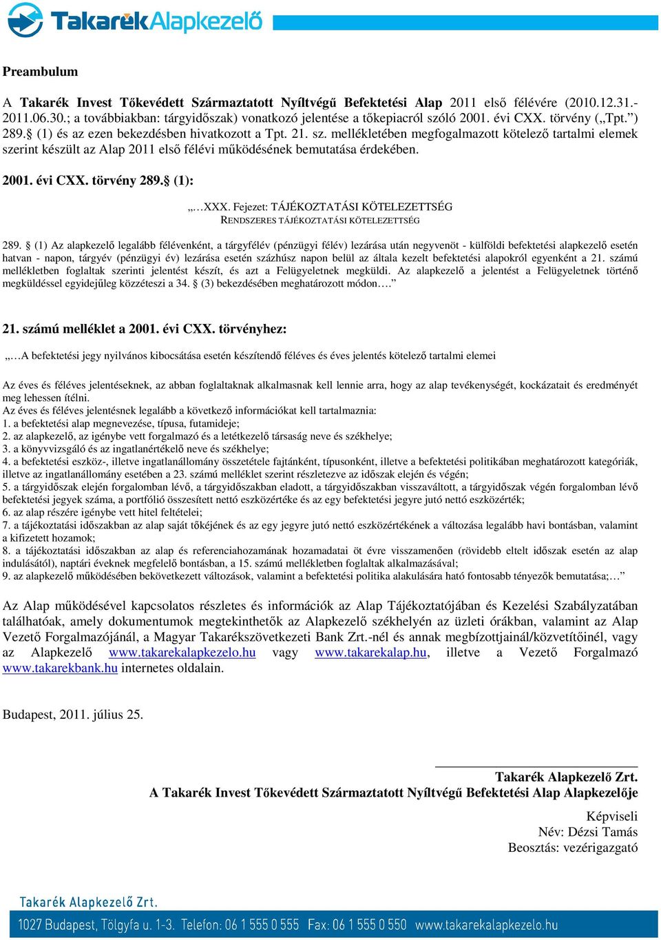 2001. évi CXX. törvény 289. (1): XXX. Fejezet: TÁJÉKOZTATÁSI KÖTELEZETTSÉG RENDSZERES TÁJÉKOZTATÁSI KÖTELEZETTSÉG 289.