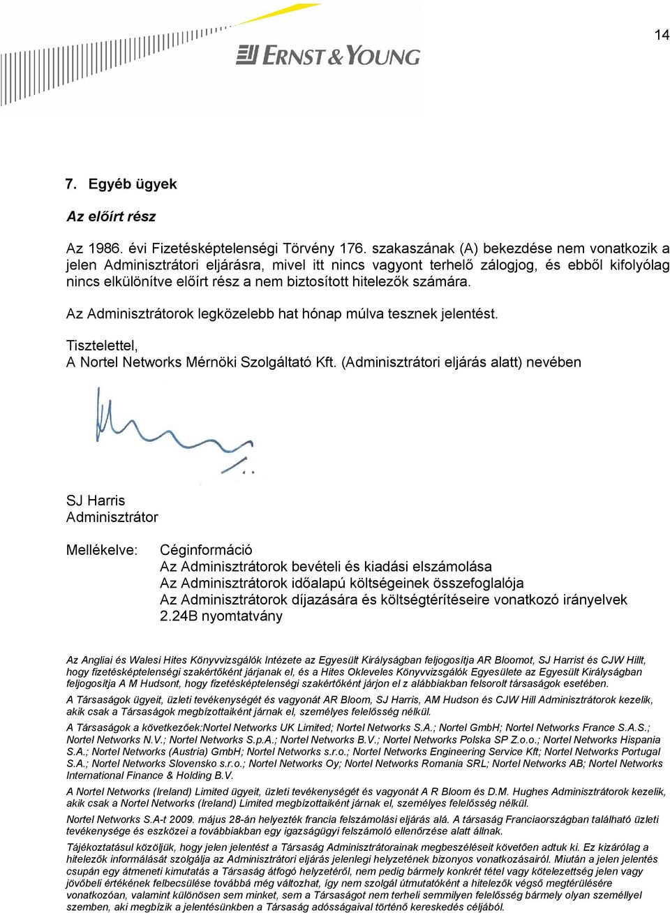 számára. Az Adminisztrátorok legközelebb hat hónap múlva tesznek jelentést. Tisztelettel, A Mérnöki Szolgáltató Kft.