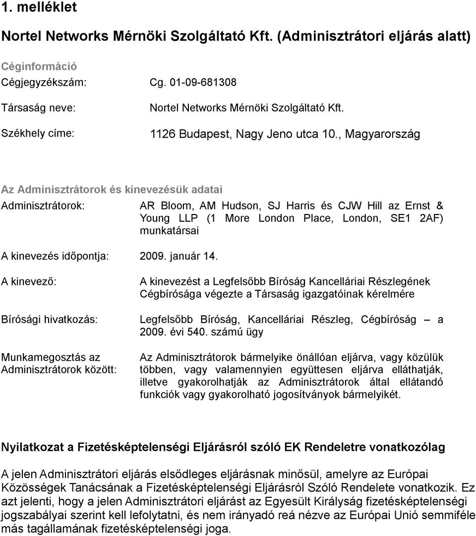 AR Bloom, AM Hudson, SJ Harris és CJW Hill az Ernst & Young LLP (1 More London Place, London, SE1 2AF) munkatársai A kinevező: Bírósági hivatkozás: Munkamegosztás az Adminisztrátorok között: A