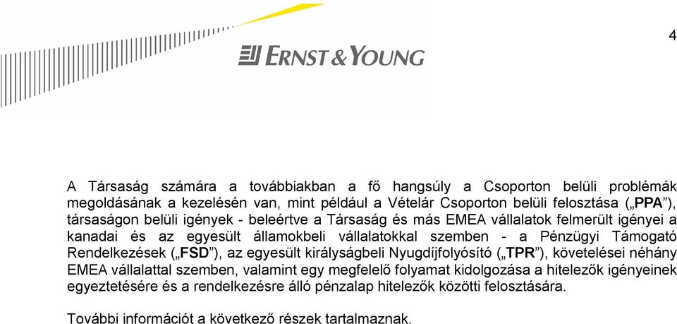 Pénzügyi Támogató Rendelkezések ( FSD ), az egyesült királyságbeli Nyugdíjfolyósító ( TPR ), követelései néhány EMEA vállalattal szemben, valamint egy megfelelő