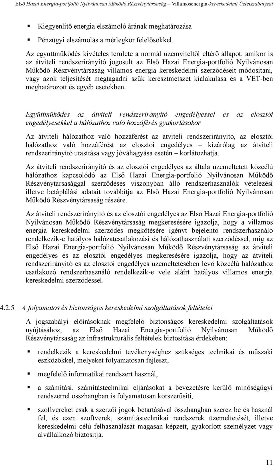 energia kereskedelmi szerződéseit módosítani, vagy azok teljesítését megtagadni szűk keresztmetszet kialakulása és a VET-ben meghatározott és egyéb esetekben.