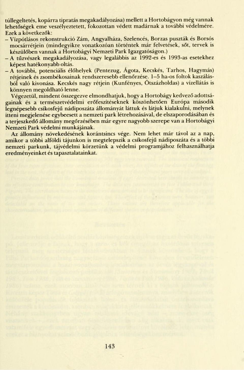 Hortobágyi Nemzeti Park Igazgatóságon.) A tűzvészek megakadályozása, vagy legalábbis az 1992-es és 1993-as esetekhez képest hatékonyabb oltás.