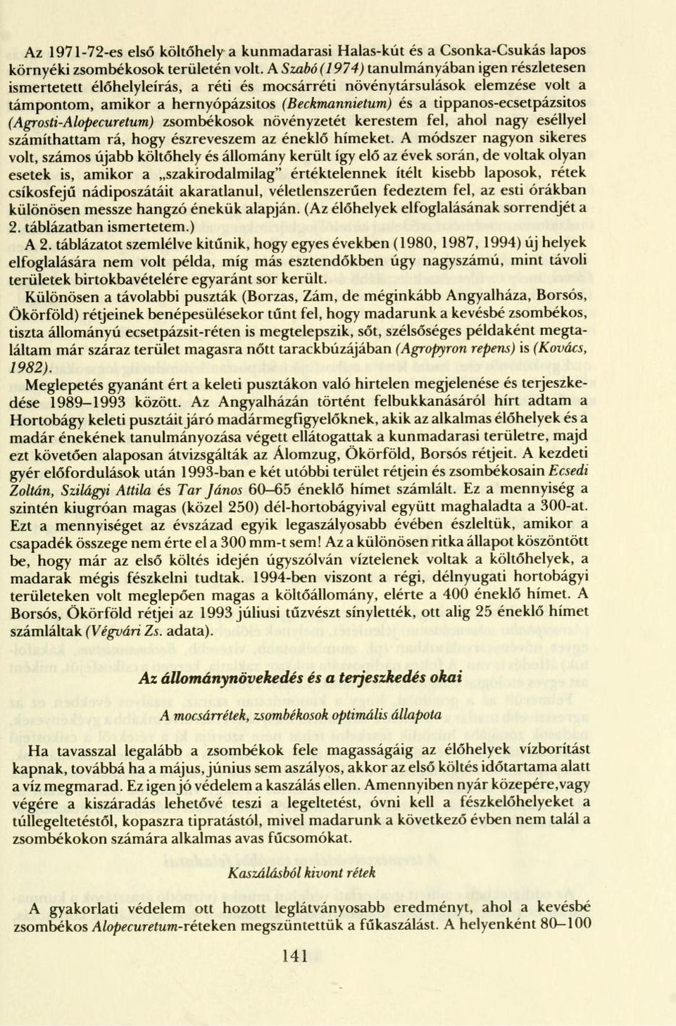 tippanos-ecsetpázsitos (Agrosti-Alopecuretum) zsombékosok növényzetét kerestem fel, ahol nagy eséllyel számíthattam rá, hogy észreveszem az éneklő hímeket.