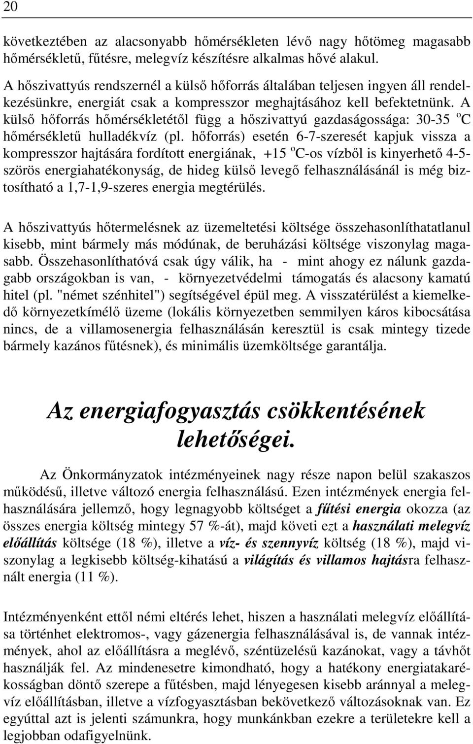 A külsı hıforrás hımérsékletétıl függ a hıszivattyú gazdaságossága: 30-35 o C hımérséklető hulladékvíz (pl.