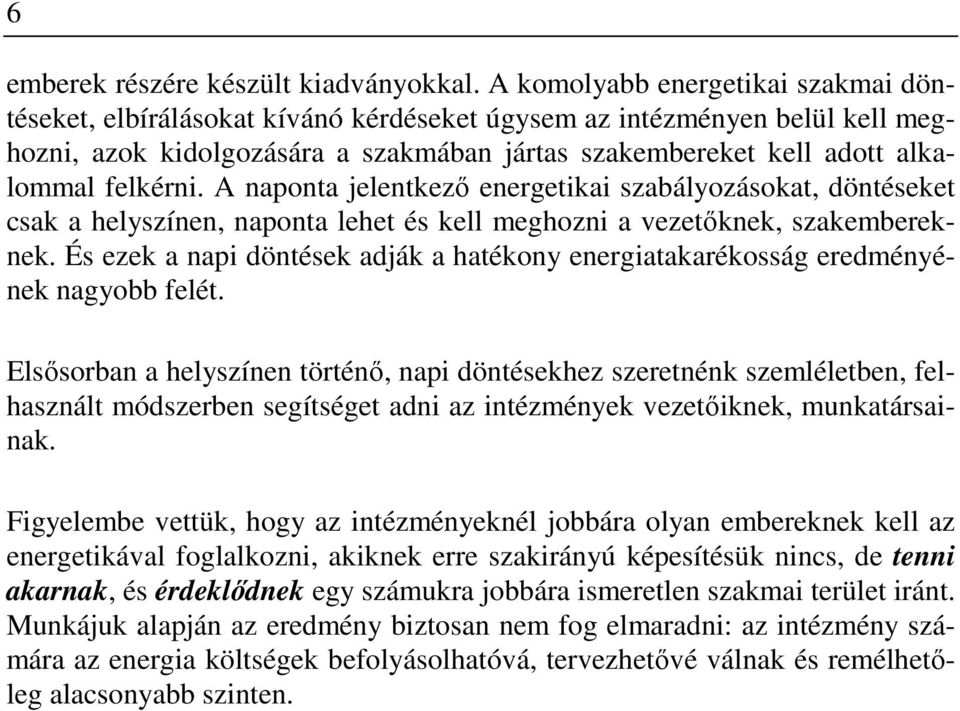 felkérni. A naponta jelentkezı energetikai szabályozásokat, döntéseket csak a helyszínen, naponta lehet és kell meghozni a vezetıknek, szakembereknek.