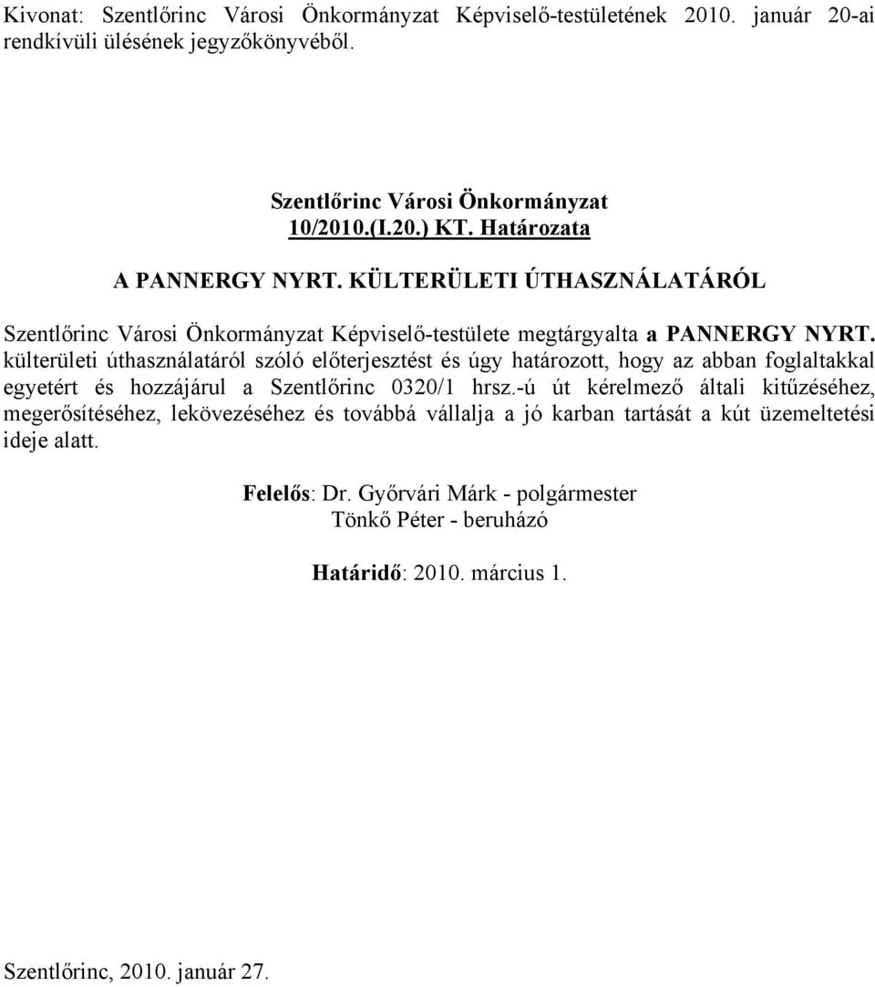 külterületi úthasználatáról szóló előterjesztést és úgy határozott, hogy az abban foglaltakkal egyetért és hozzájárul a Szentlőrinc 0320/1 hrsz.