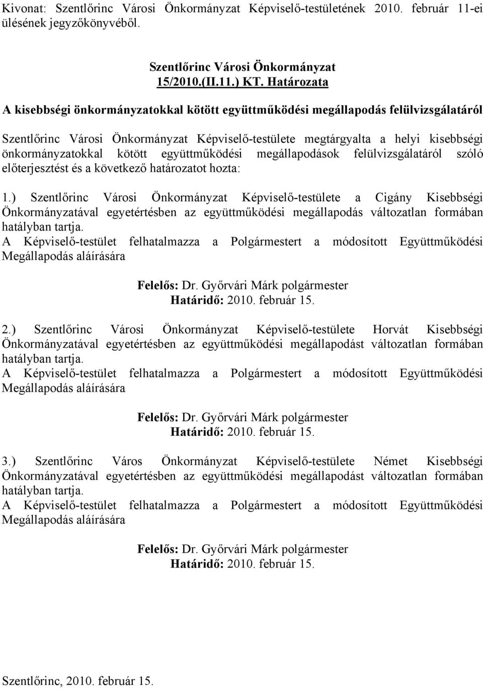 megállapodások felülvizsgálatáról szóló előterjesztést és a következő határozatot hozta: 1.