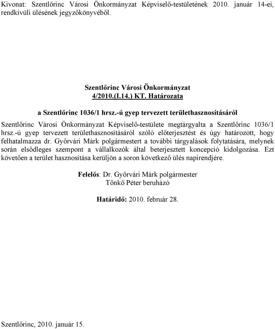 -ú gyep tervezett területhasznosításáról szóló előterjesztést és úgy határozott, hogy felhatalmazza dr.