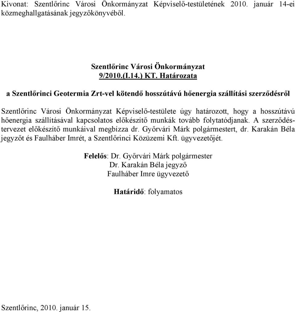 hőenergia szállításával kapcsolatos előkészítő munkák tovább folytatódjanak. A szerződéstervezet előkészítő munkáival megbízza dr.