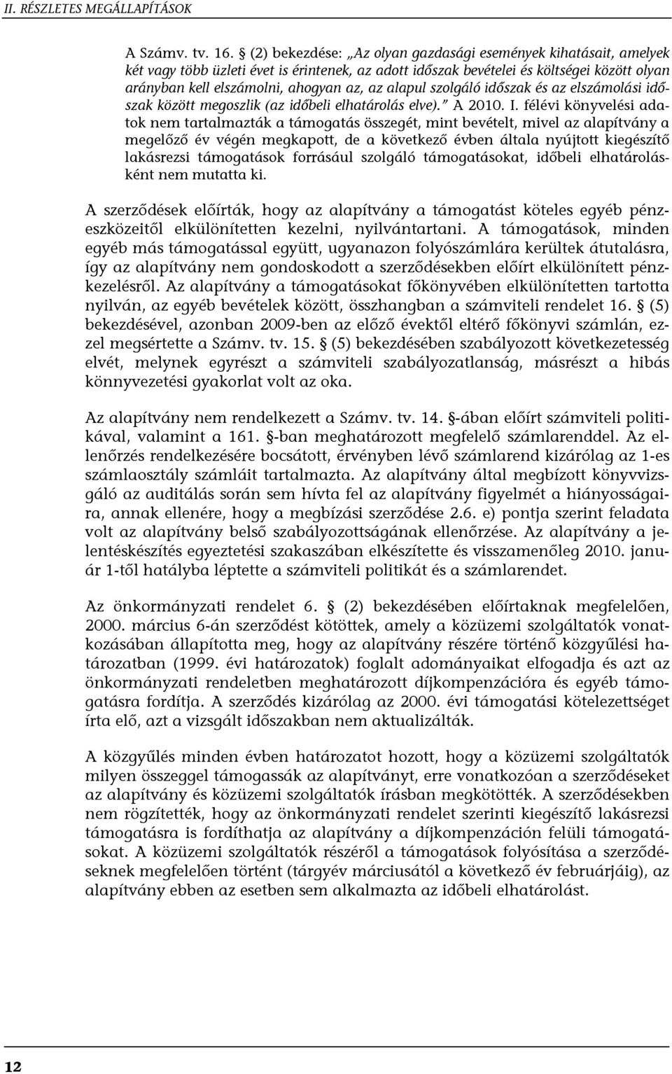 alapul szolgáló időszak és az elszámolási időszak között megoszlik (az időbeli elhatárolás elve). A 2010. I.