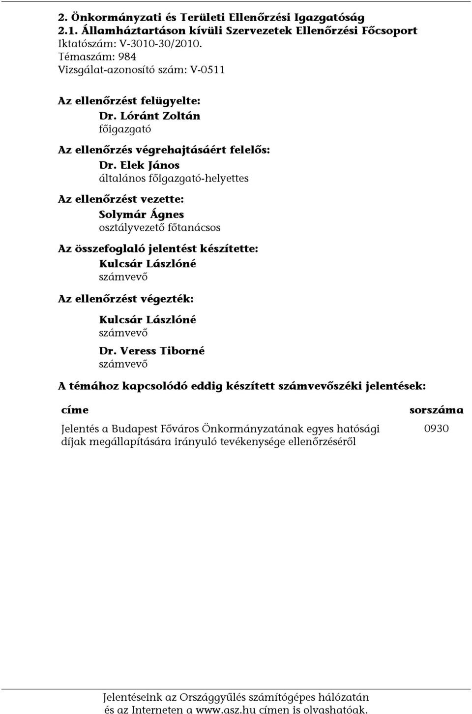 Elek János általános főigazgató-helyettes Az ellenőrzést vezette: Solymár Ágnes osztályvezető főtanácsos Az összefoglaló jelentést készítette: Kulcsár Lászlóné számvevő Az ellenőrzést végezték: