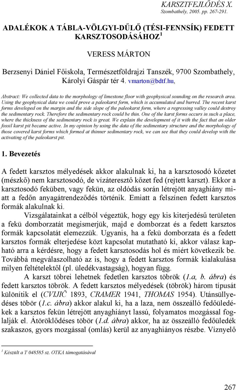 hu, Abstract: We collected data to the morphology of limestone floor with geophysical sounding on the research area.