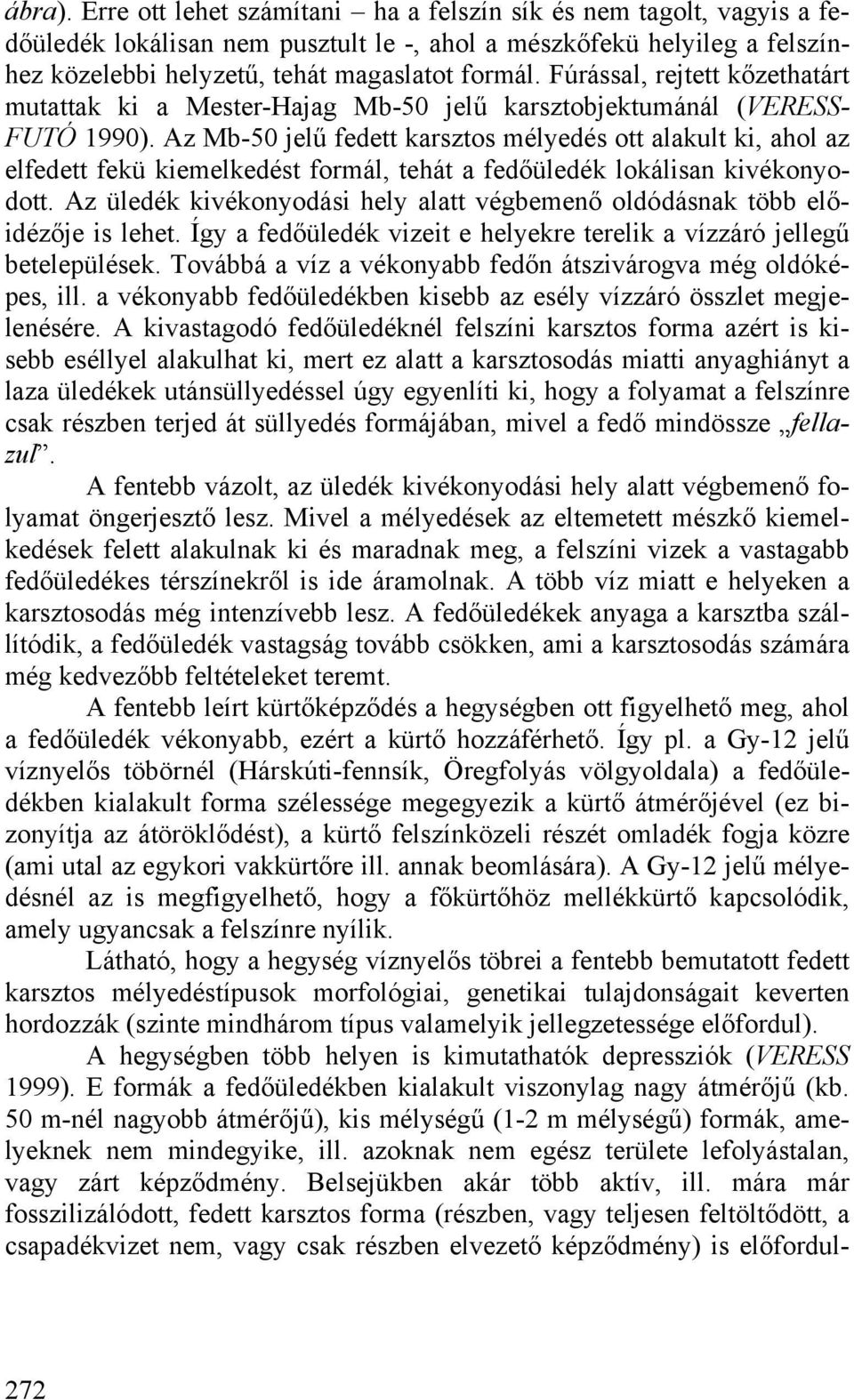 Az Mb-50 jelű fedett karsztos mélyedés ott alakult ki, ahol az elfedett fekü kiemelkedést formál, tehát a fedőüledék lokálisan kivékonyodott.