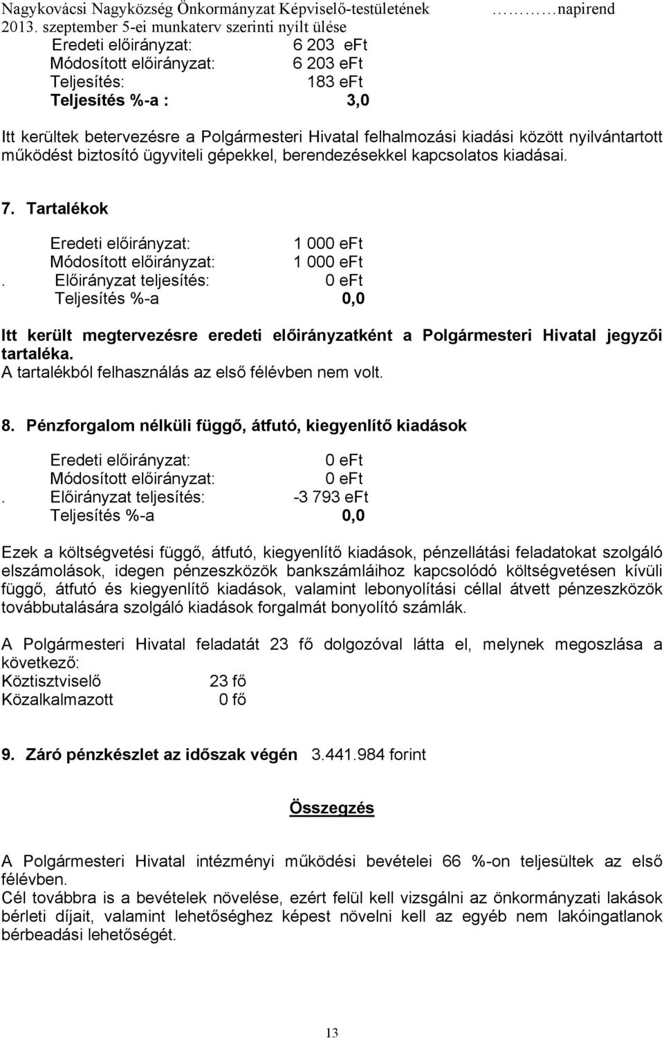 A tartalékból felhasználás az első félévben nem volt. 8. Pénzforgalom nélküli függő, átfutó, kiegyenlítő kiadások.