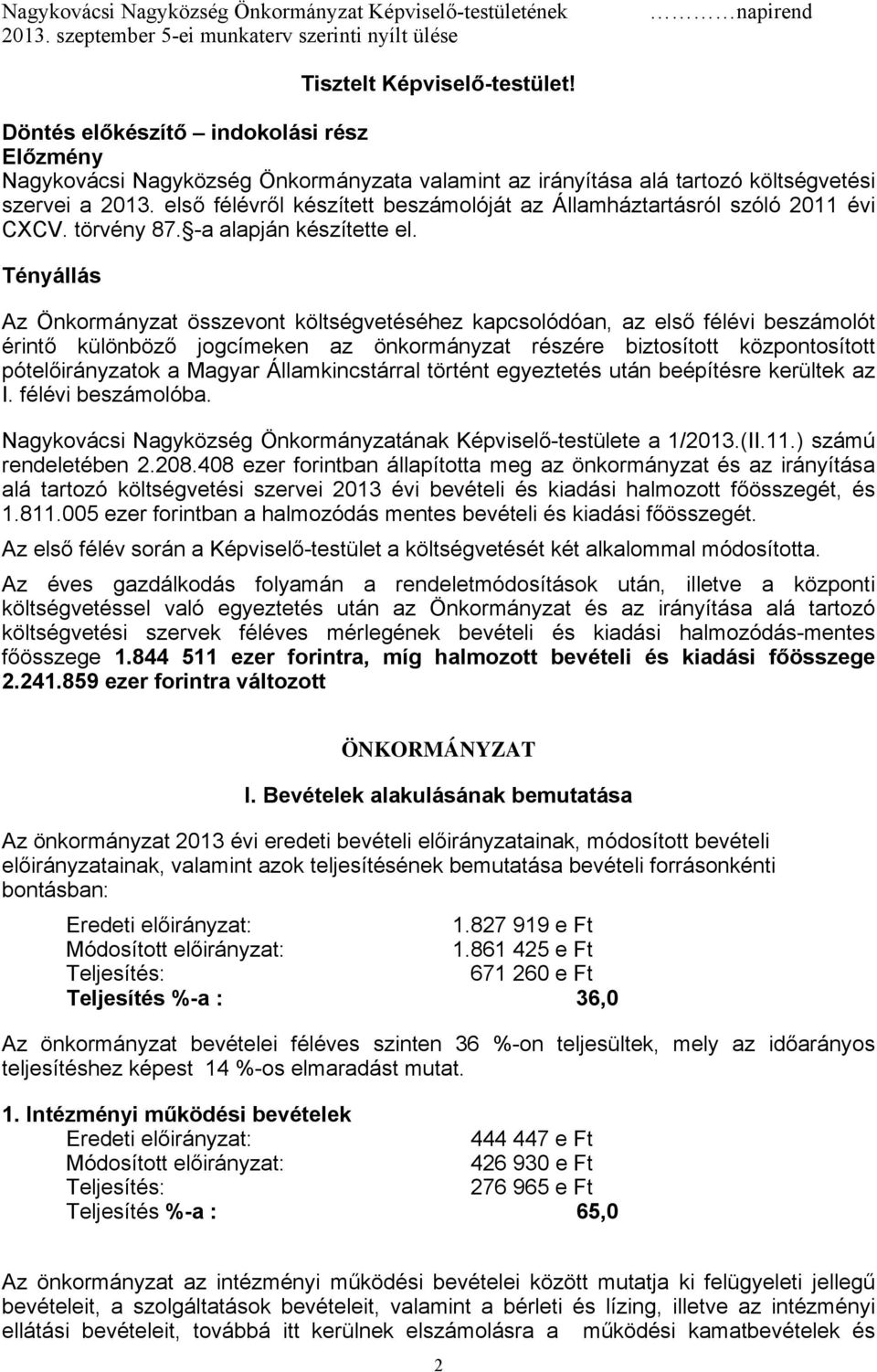 Tényállás Az Önkormányzat összevont költségvetéséhez kapcsolódóan, az első félévi beszámolót érintő különböző jogcímeken az önkormányzat részére biztosított központosított pótelőirányzatok a Magyar