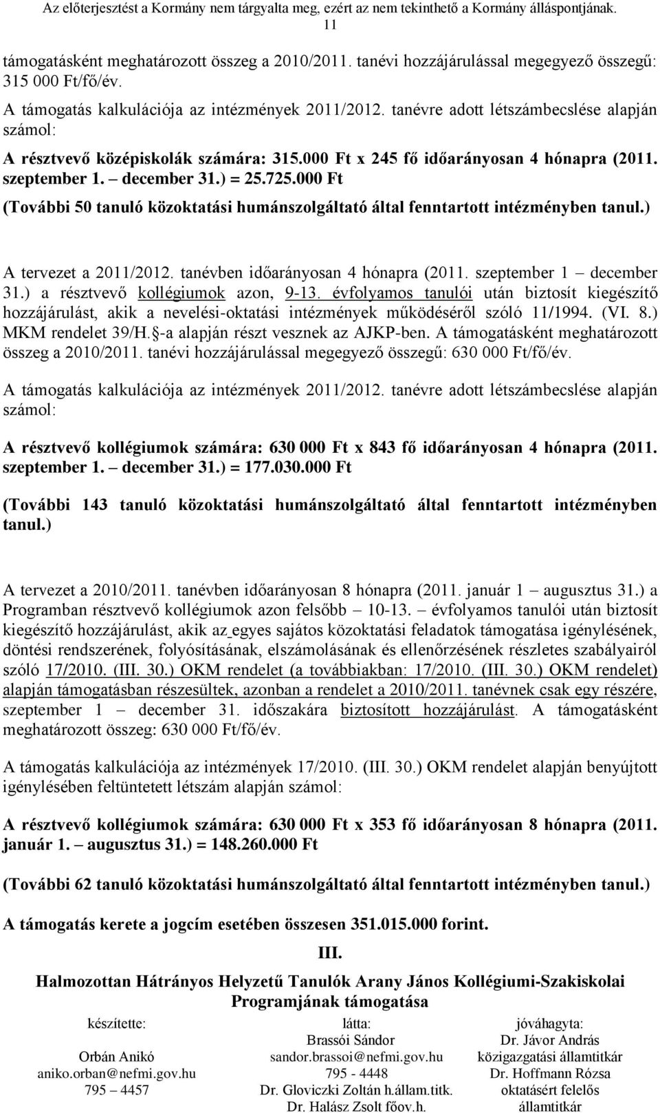 000 Ft (További 50 tanuló közoktatási humánszolgáltató által fenntartott intézményben tanul.) A tervezet a 2011/2012. tanévben időarányosan 4 hónapra (2011. szeptember 1 december 31.