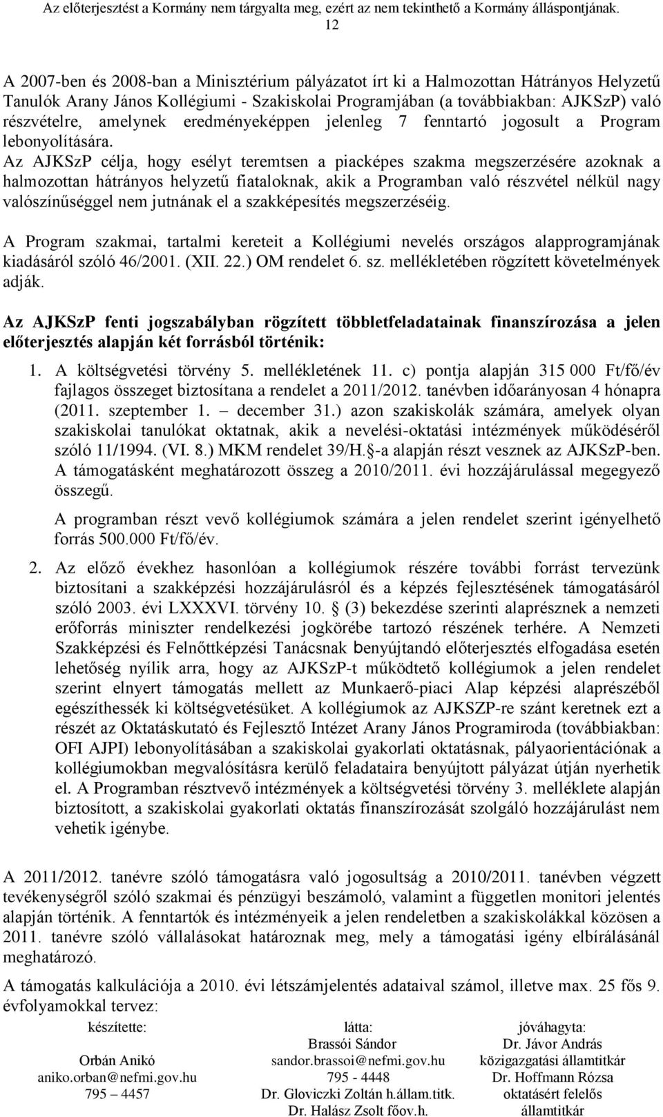 Az AJKSzP célja, hogy esélyt teremtsen a piacképes szakma megszerzésére azoknak a halmozottan hátrányos helyzetű fiataloknak, akik a Programban való részvétel nélkül nagy valószínűséggel nem jutnának