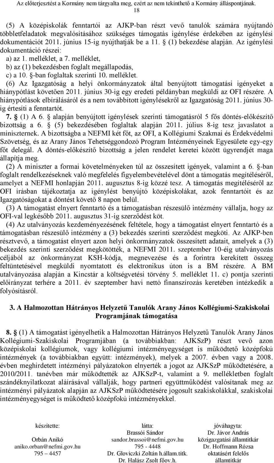 -ban foglaltak szerinti 10. melléklet. (6) Az Igazgatóság a helyi önkormányzatok által benyújtott támogatási igényeket a hiánypótlást követően 2011.