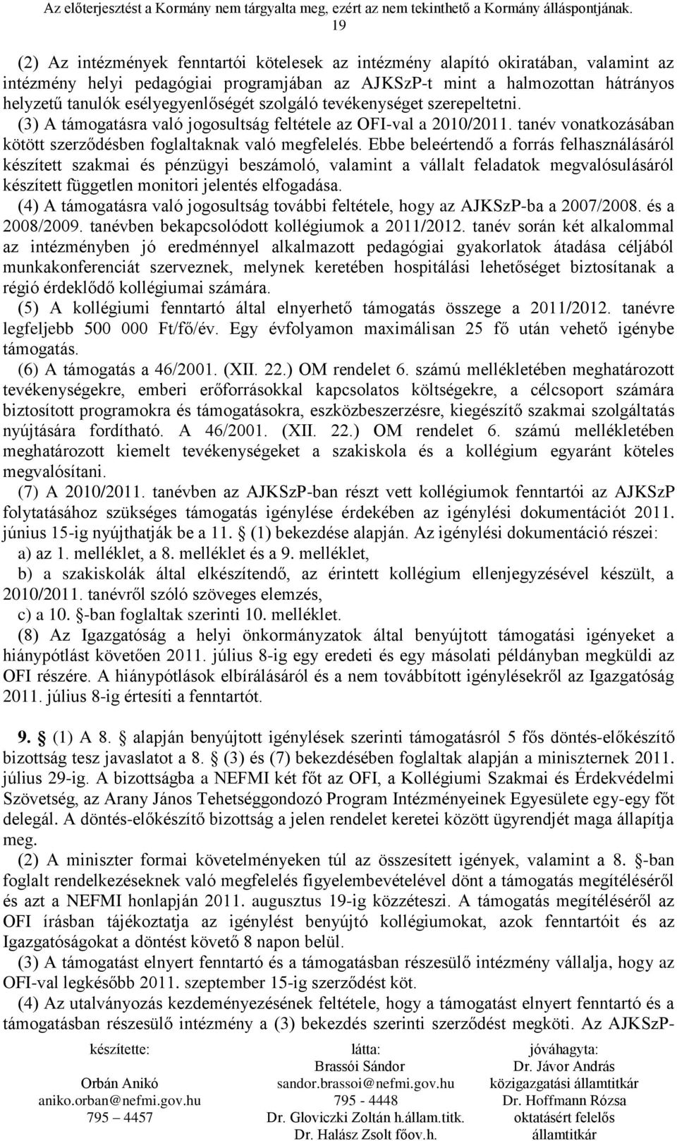 Ebbe beleértendő a forrás felhasználásáról készített szakmai és pénzügyi beszámoló, valamint a vállalt feladatok megvalósulásáról készített független monitori jelentés elfogadása.