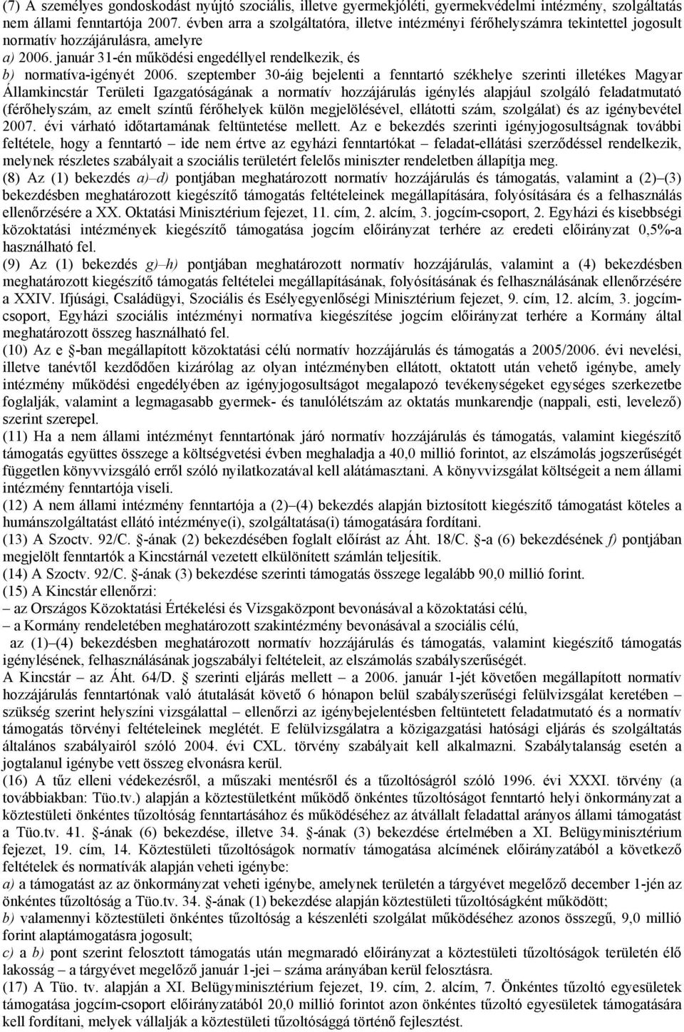 január 31-én működési engedéllyel rendelkezik, és b) normatíva-igényét 2006.