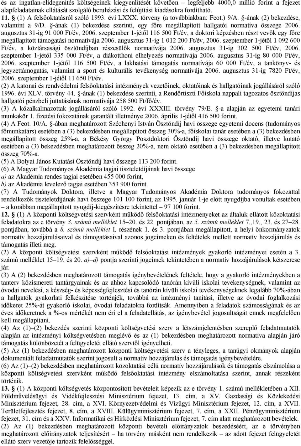 -ának (1) bekezdése szerinti, egy főre megállapított hallgatói normatíva összege 2006. augusztus 31-ig 91 000 Ft/év, 2006.