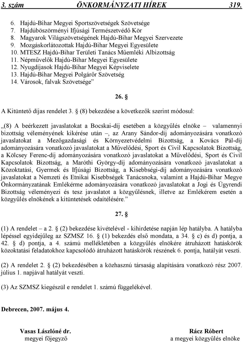 Nyugdíjasok Hajdú-Bihar Megyei Képviselete 13. Hajdú-Bihar Megyei Polgárır Szövetség 14. Városok, falvak Szövetsége 26. A Kitüntetı díjas rendelet 3.