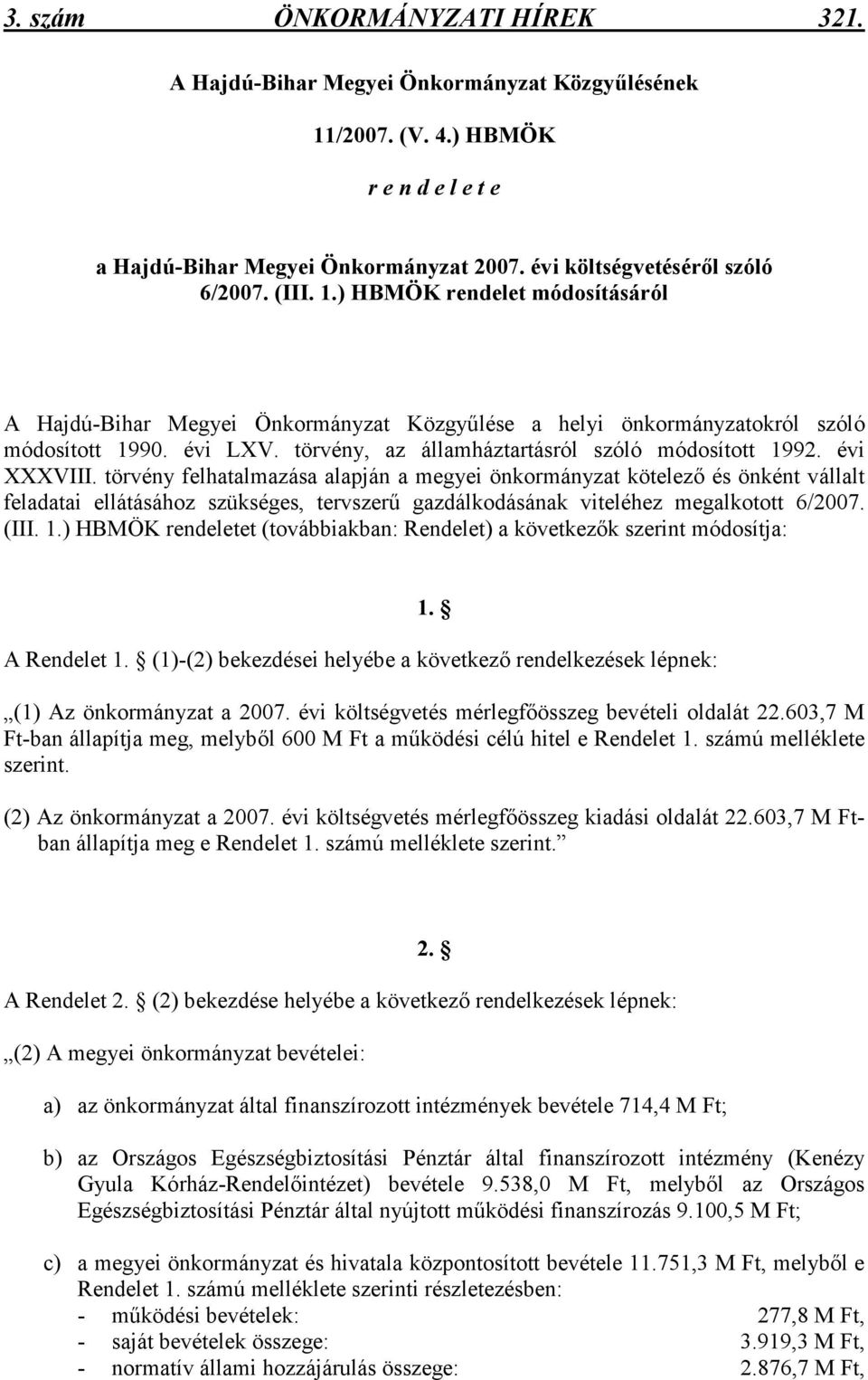 törvény felhatalmazása alapján a megyei önkormányzat kötelezı és önként vállalt feladatai ellátásához szükséges, tervszerő gazdálkodásának viteléhez megalkotott 6/2007. (III. 1.