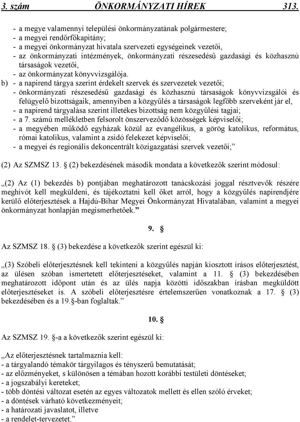 önkormányzati részesedéső gazdasági és közhasznú társaságok vezetıi, - az önkormányzat könyvvizsgálója.