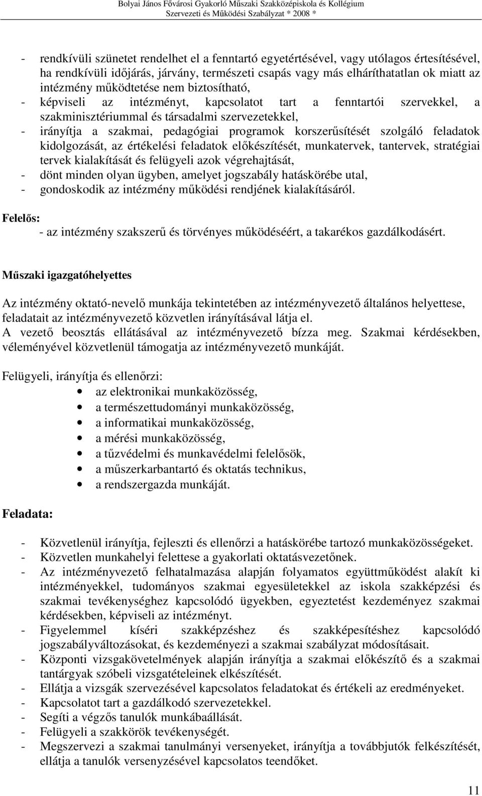 korszerősítését szolgáló feladatok kidolgozását, az értékelési feladatok elıkészítését, munkatervek, tantervek, stratégiai tervek kialakítását és felügyeli azok végrehajtását, - dönt minden olyan