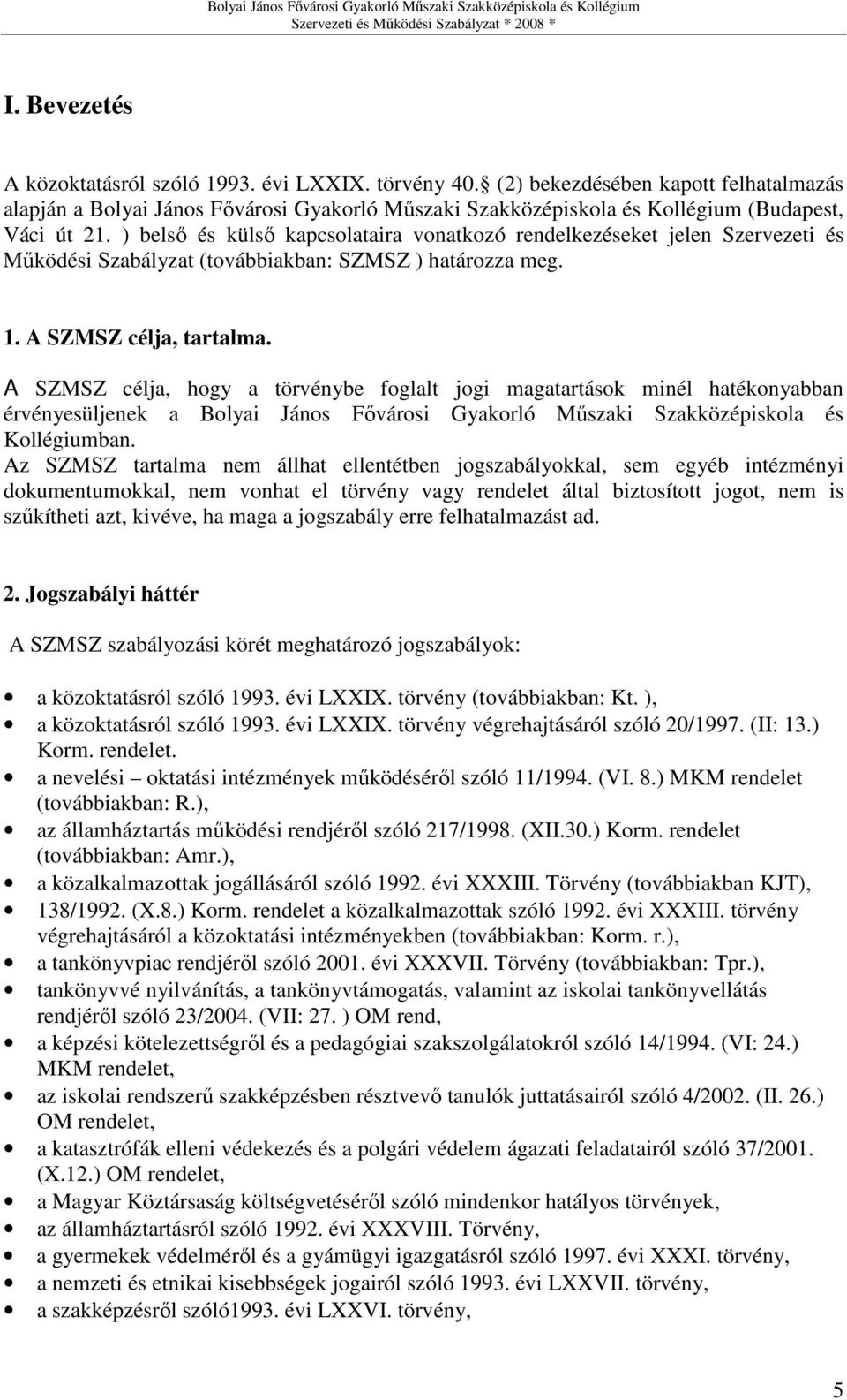 ) belsı és külsı kapcsolataira vonatkozó rendelkezéseket jelen Szervezeti és Mőködési Szabályzat (továbbiakban: SZMSZ ) határozza meg. 1. A SZMSZ célja, tartalma.