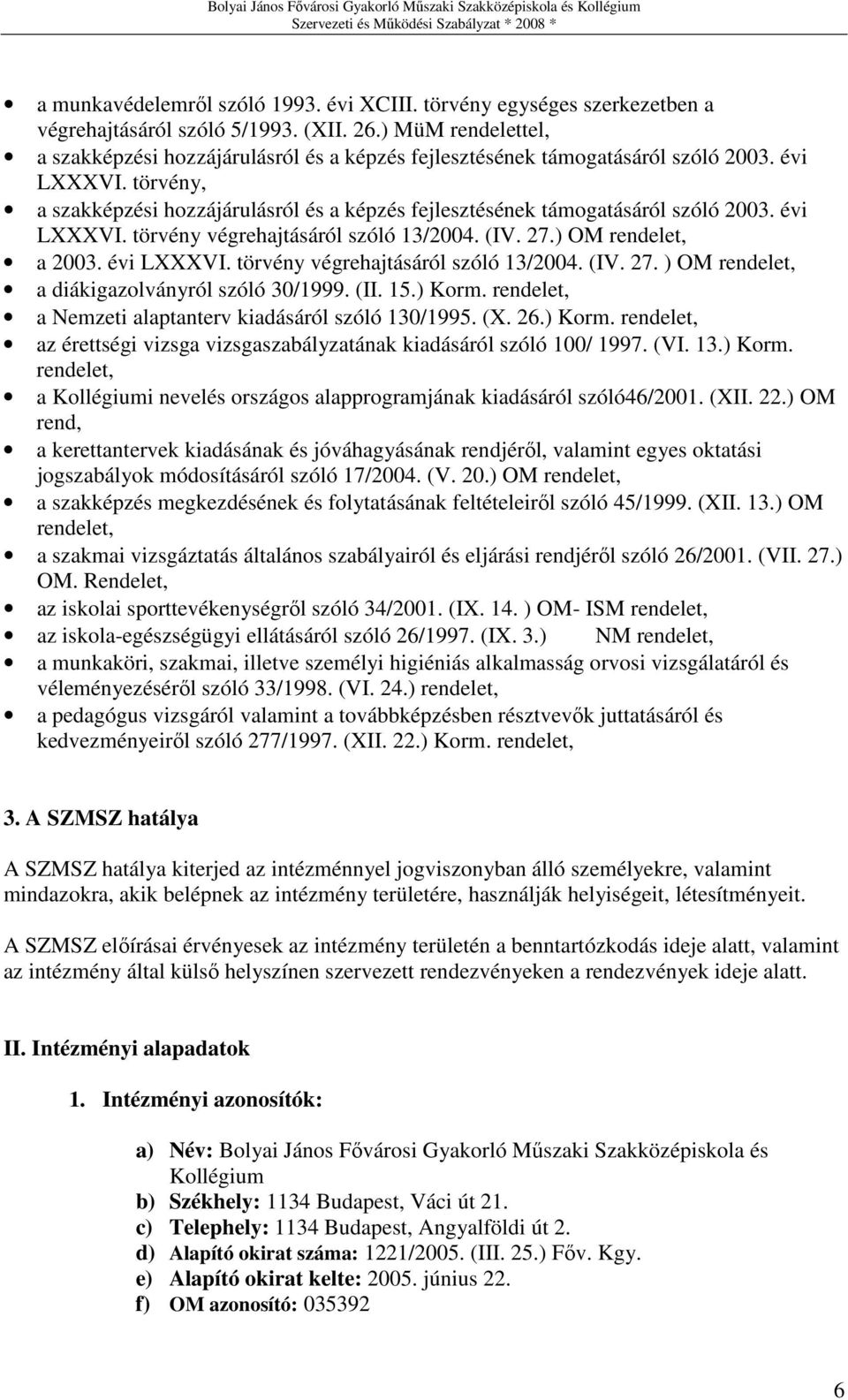 törvény, a szakképzési hozzájárulásról és a képzés fejlesztésének támogatásáról szóló 2003. évi LXXXVI. törvény végrehajtásáról szóló 13/2004. (IV. 27.