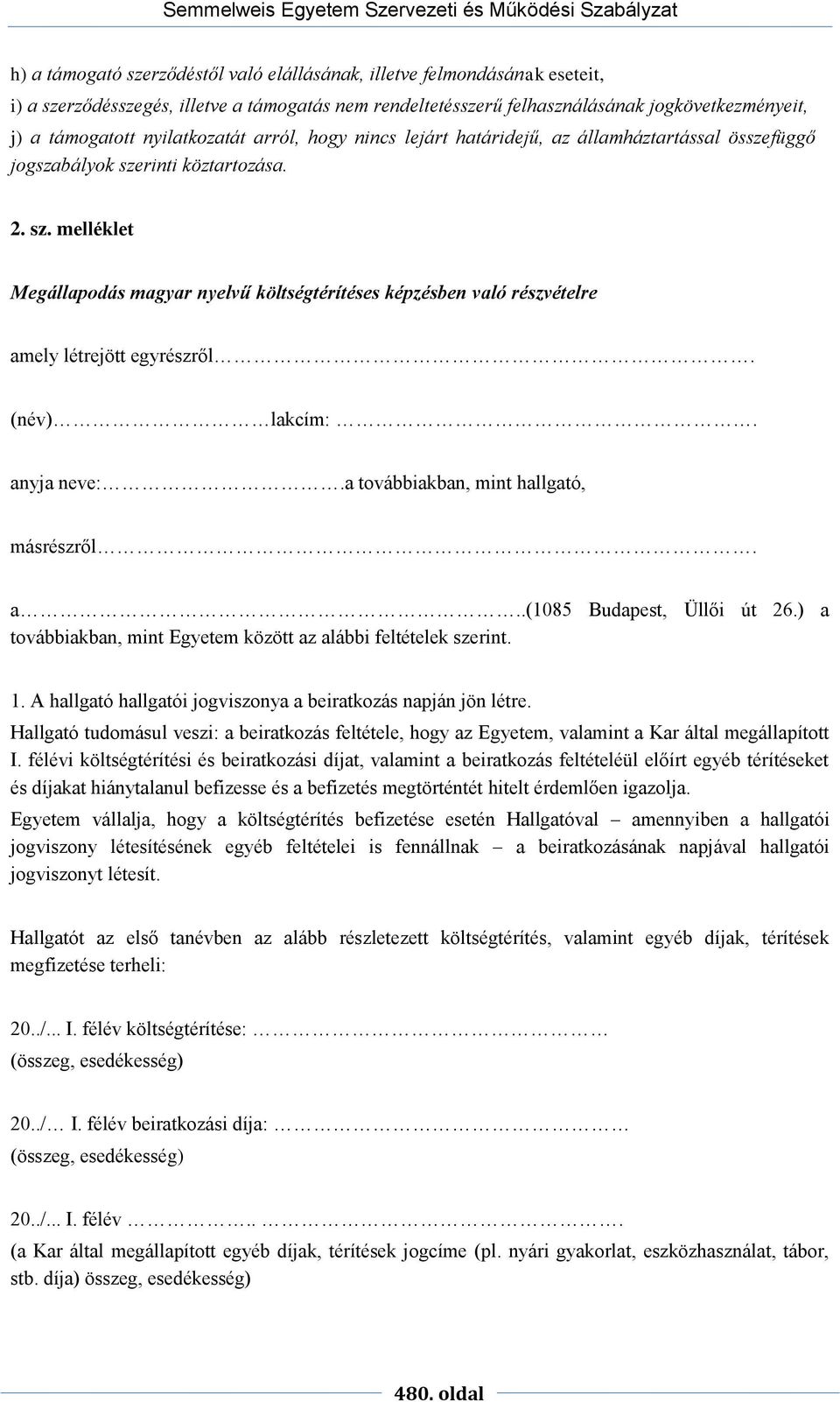 rinti köztartozása. 2. sz. melléklet Megállapodás magyar nyelvű költségtérítéses képzésben való részvételre amely létrejött egyrészről. (név) lakcím:. anyja neve:.