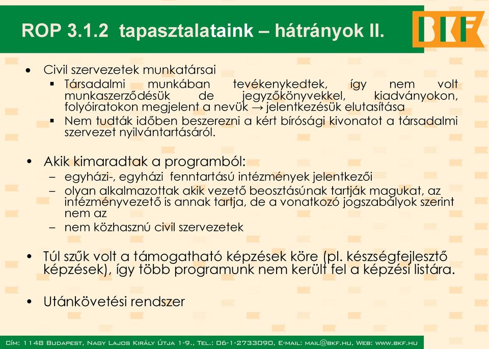 elutasítása Nem tudták időben beszerezni a kért bírósági kivonatot a társadalmi szervezet nyilvántartásáról.