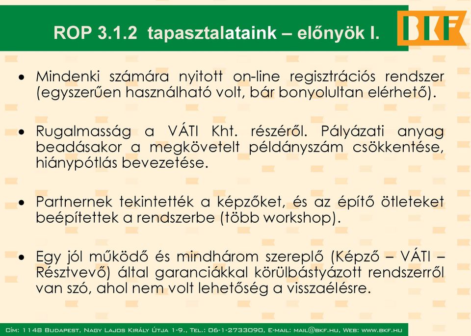 Rugalmasság a VÁTI Kht. részéről. Pályázati anyag beadásakor a megkövetelt példányszám csökkentése, hiánypótlás bevezetése.