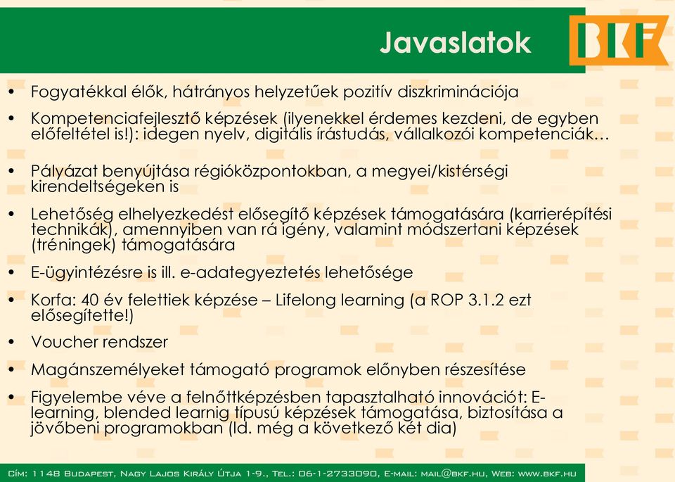 (karrierépítési technikák), amennyiben van rá igény, valamint módszertani képzések (tréningek) támogatására E-ügyintézésre is ill.