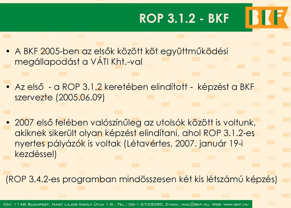 09) 2007 elsőfelében valószínűleg az utolsók között is voltunk, akiknek sikerült olyan képzést elindítani,