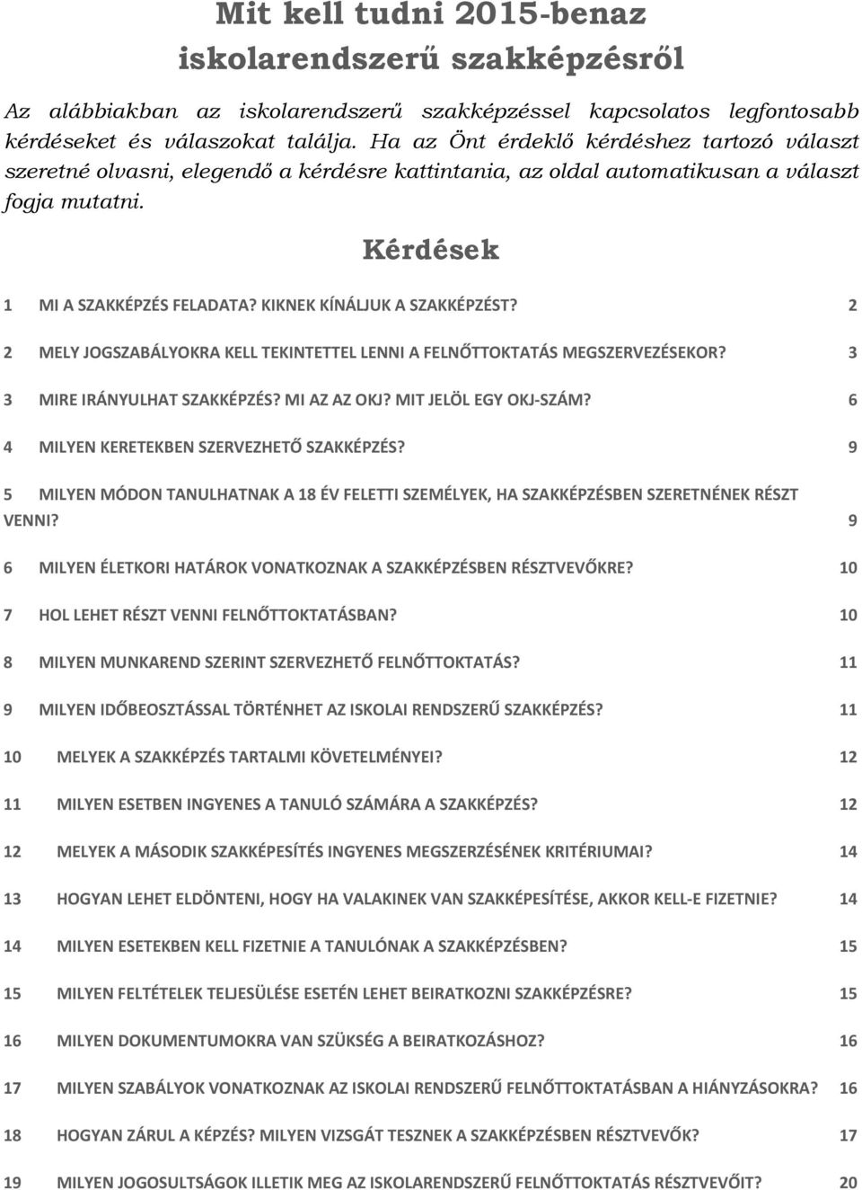 KIKNEK KÍNÁLJUK A SZAKKÉPZÉST? 2 2 MELY JOGSZABÁLYOKRA KELL TEKINTETTEL LENNI A FELNŐTTOKTATÁS MEGSZERVEZÉSEKOR? 3 3 MIRE IRÁNYULHAT SZAKKÉPZÉS? MI AZ AZ OKJ? MIT JELÖL EGY OKJ-SZÁM?