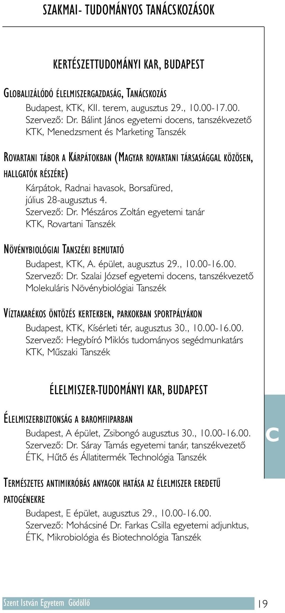 Borsafüred, július 28-augusztus 4. Szervezõ: Dr.