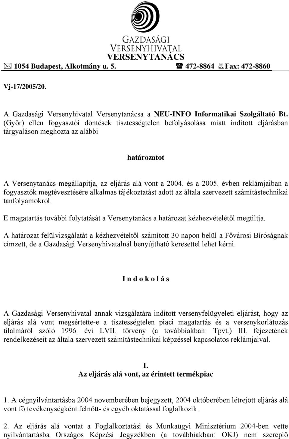 évben reklámjaiban a fogyasztók megtévesztésére alkalmas tájékoztatást adott az általa szervezett számítástechnikai tanfolyamokról.