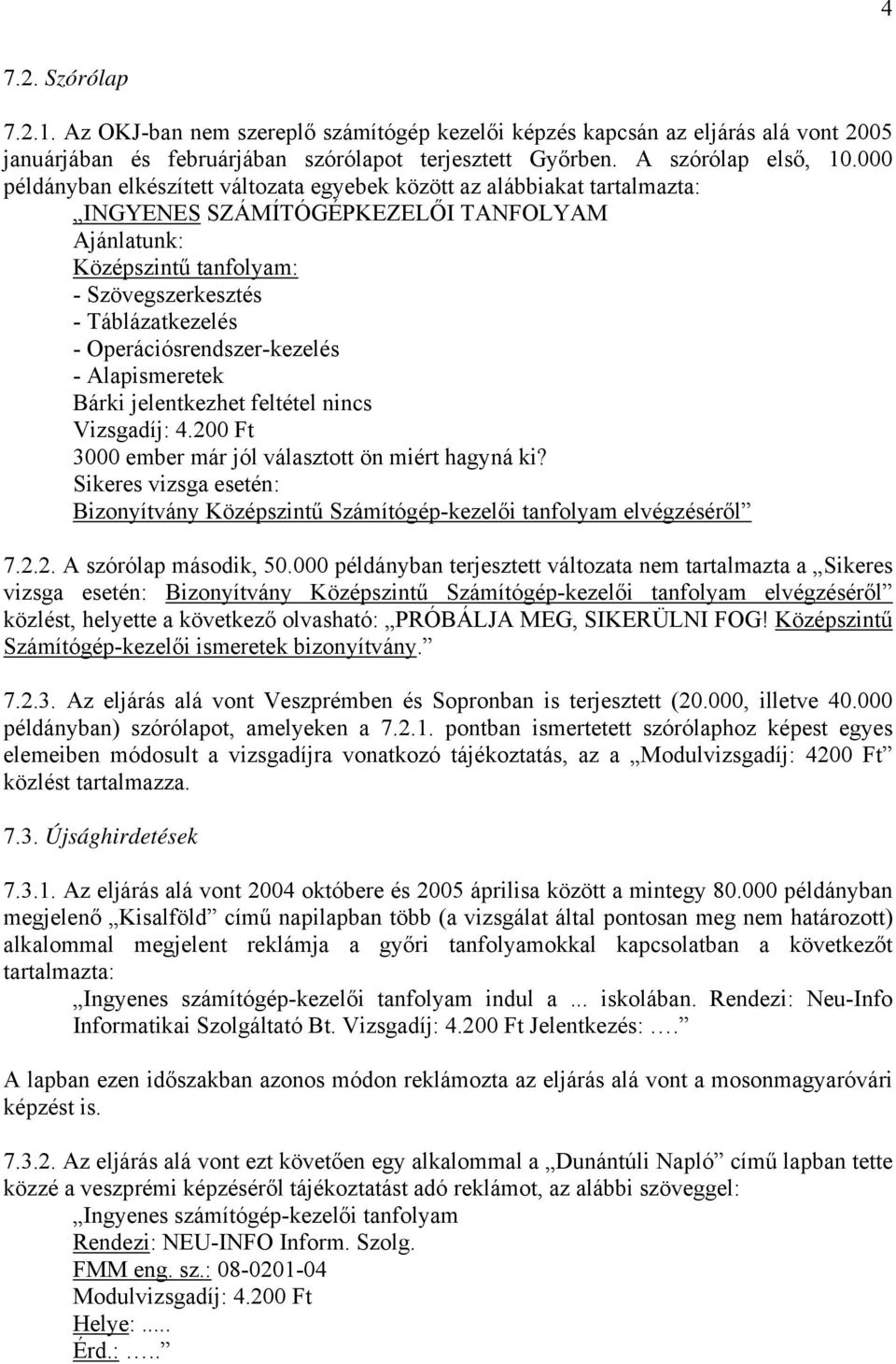 Operációsrendszer-kezelés - Alapismeretek Bárki jelentkezhet feltétel nincs Vizsgadíj: 4.200 Ft 3000 ember már jól választott ön miért hagyná ki?