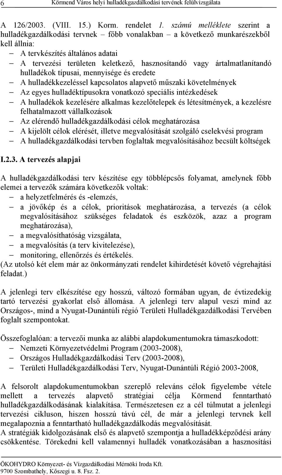 ártalmatlanítandó hulladékok típusai, mennyisége és eredete A hulladékkezeléssel kapcsolatos alapvető műszaki követelmények Az egyes hulladéktípusokra vonatkozó speciális intézkedések A hulladékok