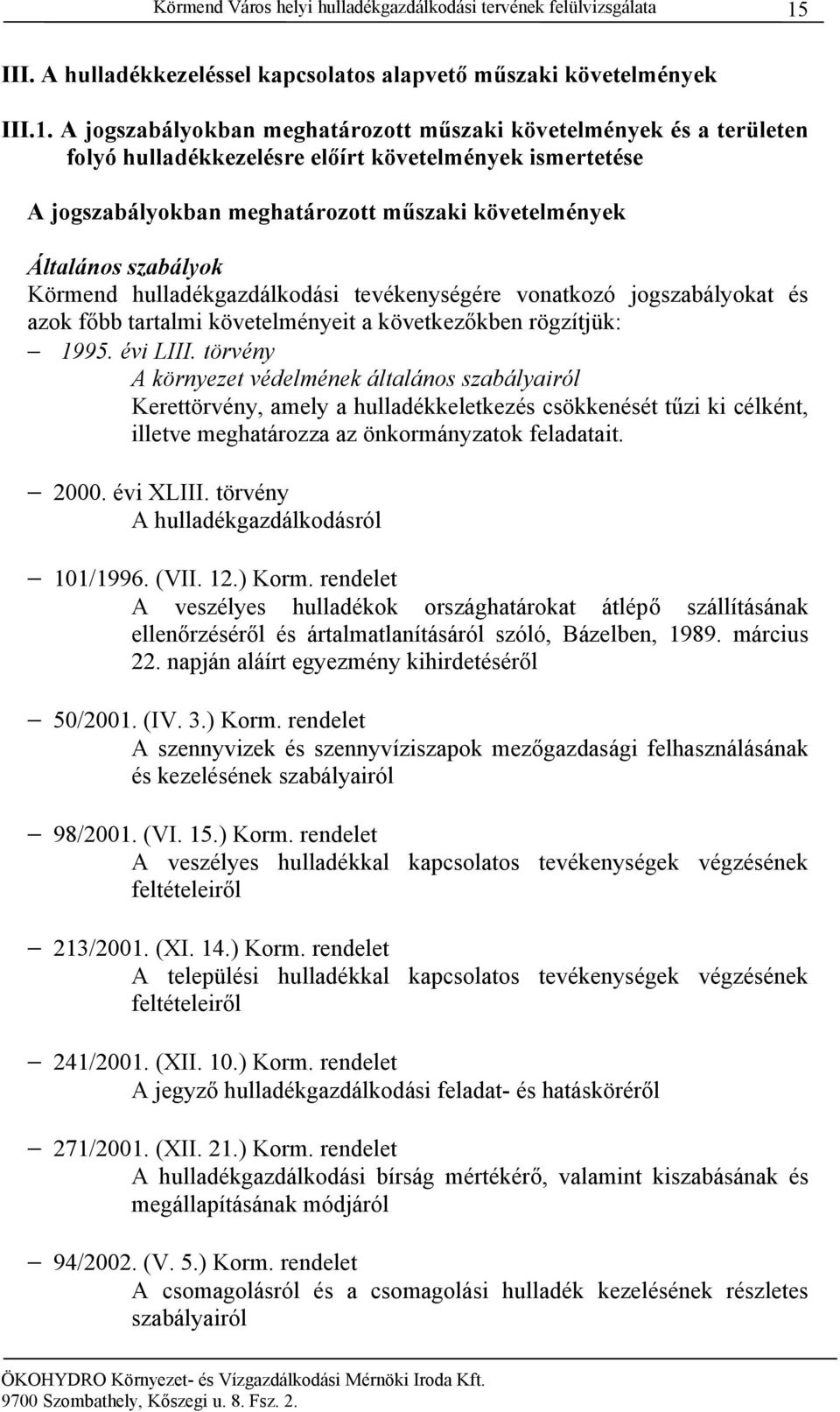 A jogszabályokban meghatározott műszaki követelmények és a területen folyó hulladékkezelésre előírt követelmények ismertetése A jogszabályokban meghatározott műszaki követelmények Általános szabályok