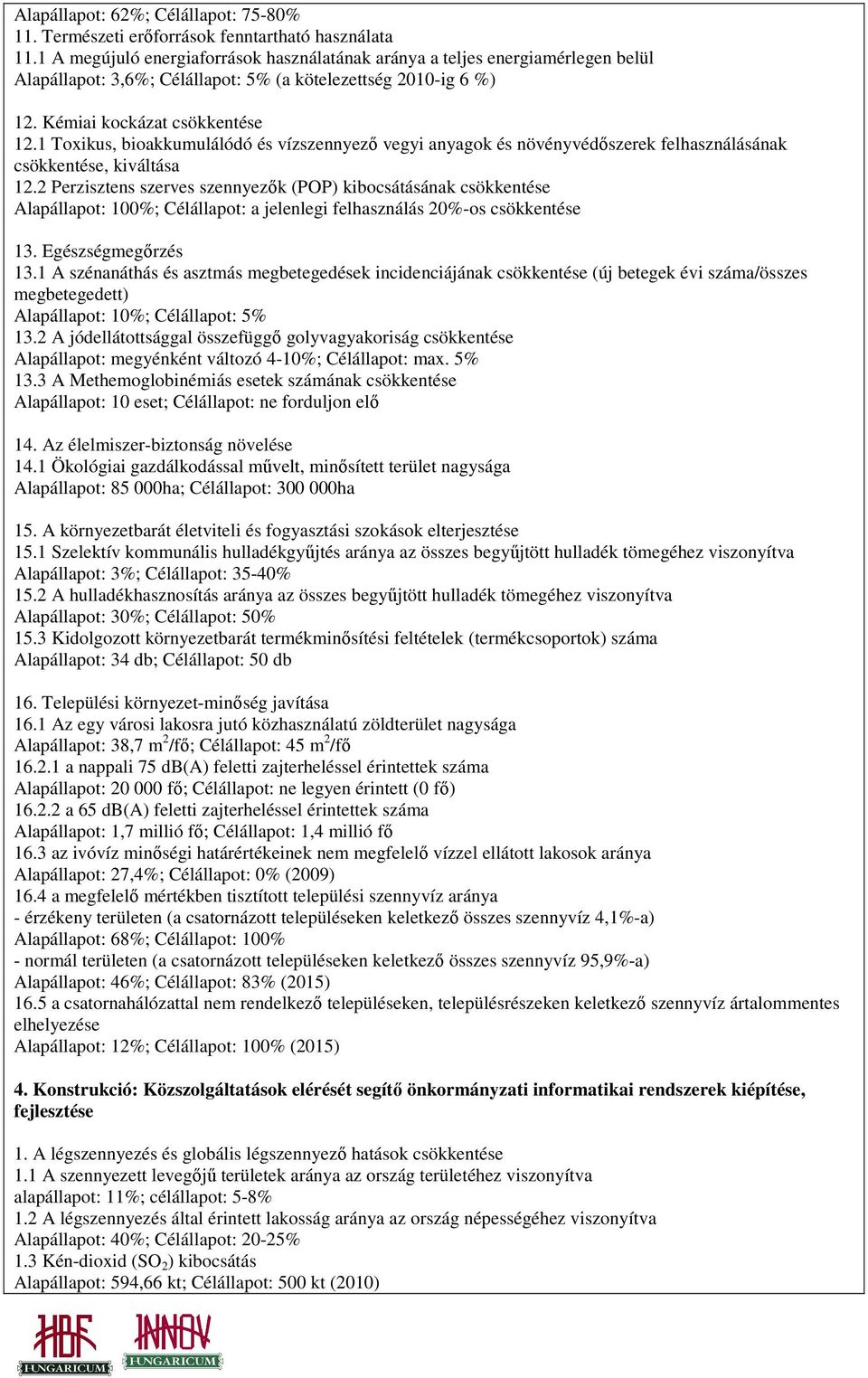 1 Toxikus, bioakkumulálódó és vízszennyezı vegyi anyagok és növényvédıszerek felhasználásának csökkentése, kiváltása 12.