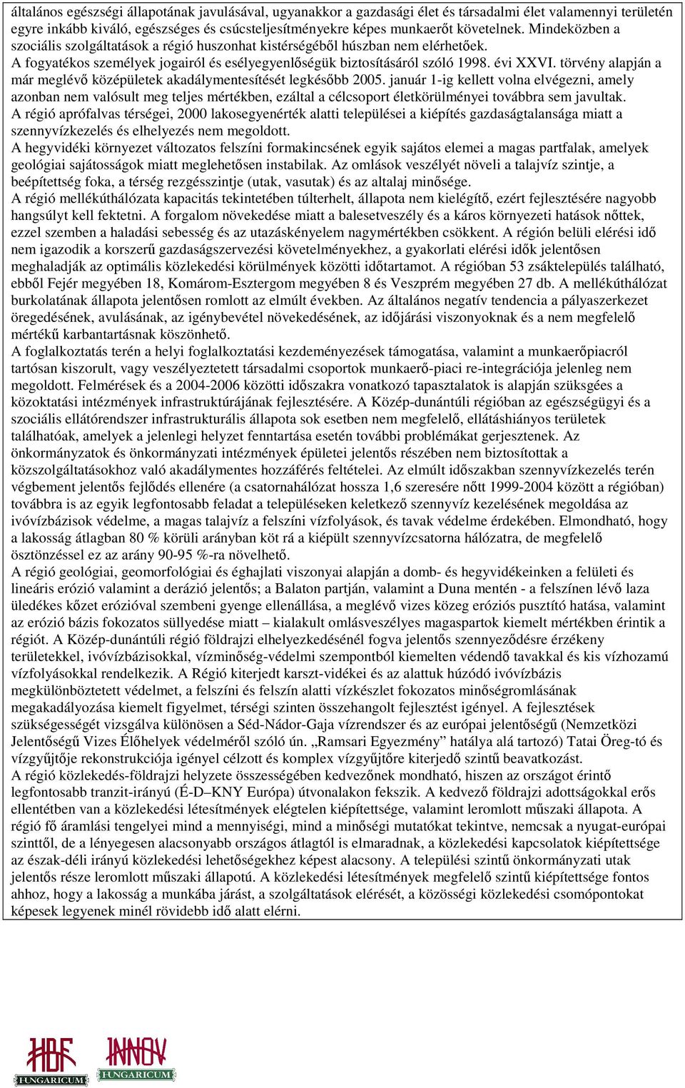 törvény alapján a már meglévı középületek akadálymentesítését legkésıbb 2005.