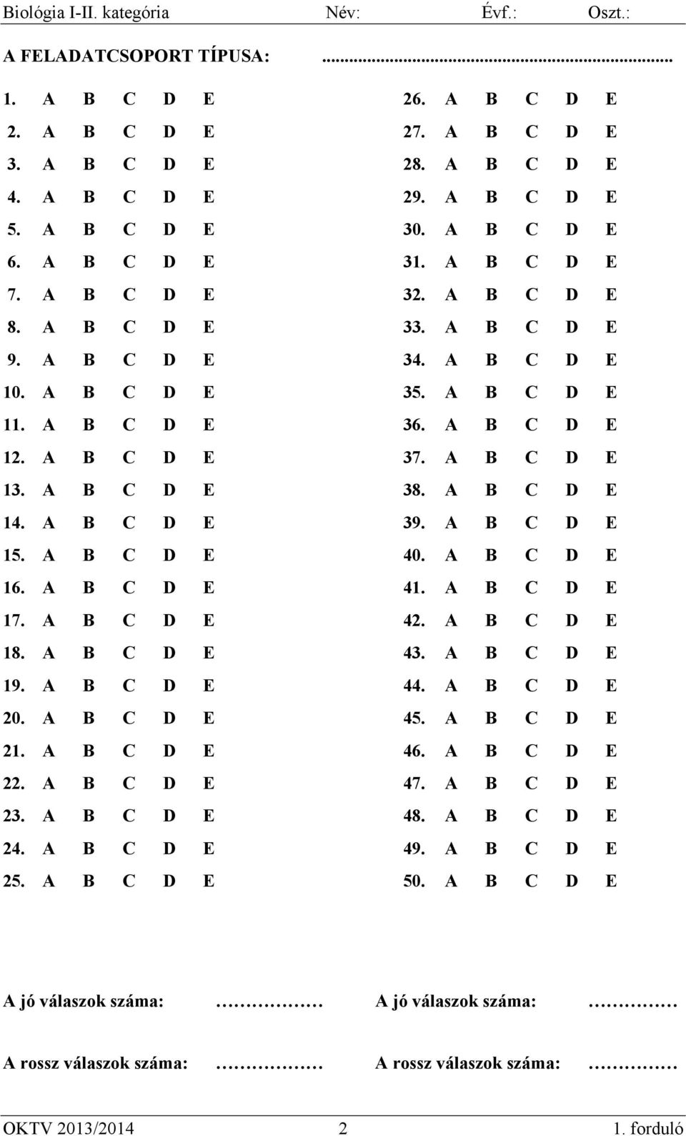 A B C D E 39. A B C D E 15. A B C D E 40. A B C D E 16. A B C D E 41. A B C D E 17. A B C D E 42. A B C D E 18. A B C D E 43. A B C D E 19. A B C D E 44. A B C D E 20. A B C D E 45. A B C D E 21.