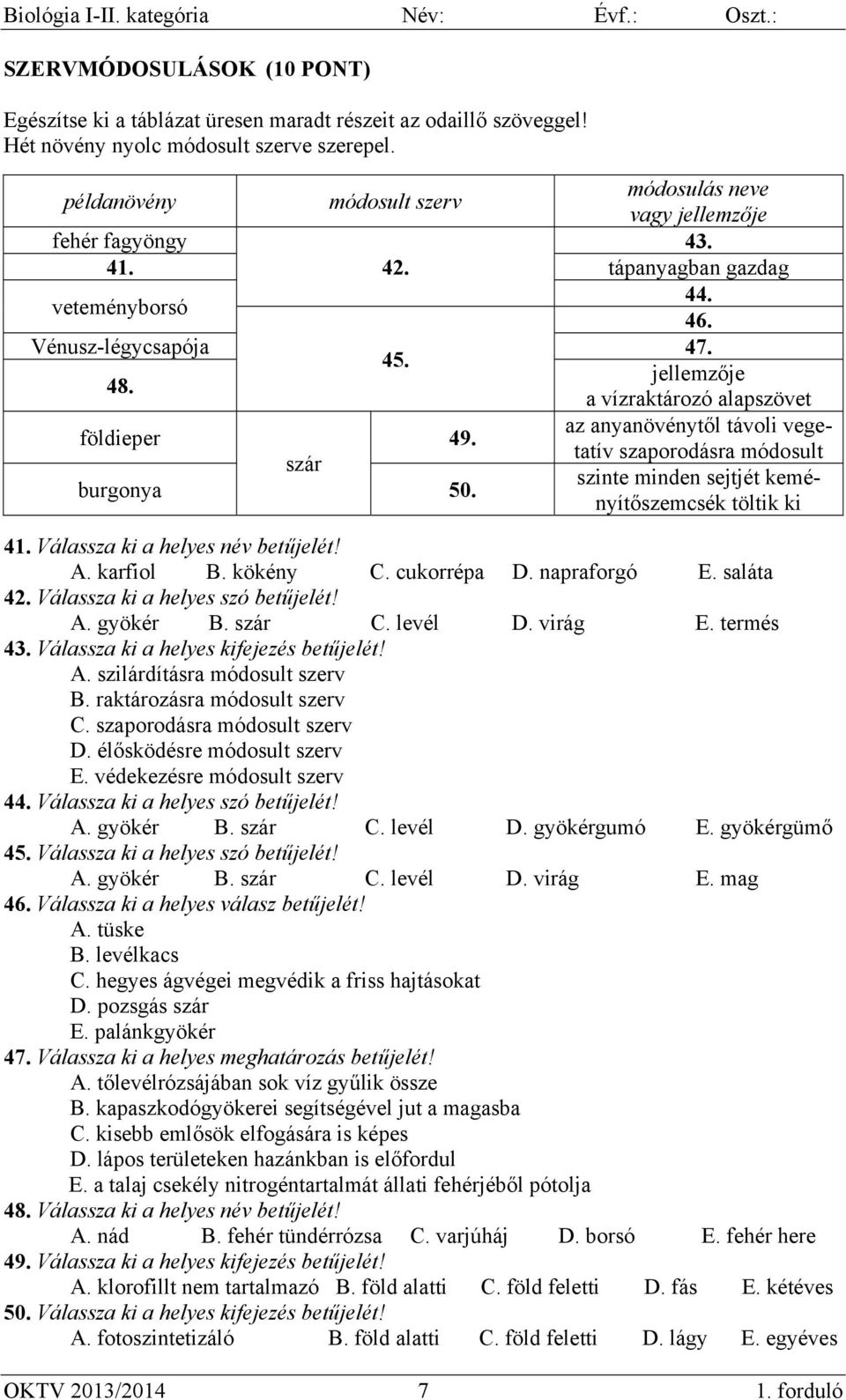 a vízraktározó alapszövet az anyanövénytől távoli vegetatív szaporodásra módosult földieper 49. szár szinte minden sejtjét keményítőszemcsék töltik burgonya 50. ki 41.